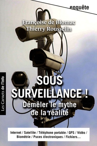 Françoise de Blomac et Thierry Rousselin - Sous surveillance ! - Démêler le mythe de la réalité.