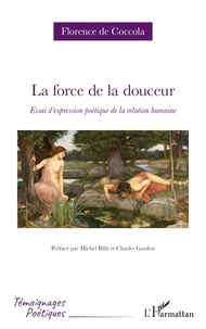 Françoise de Coccola - La force de la douceur - Essai d’expression poétique de la relation humaine.