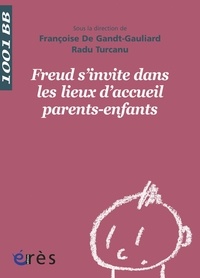 Françoise De Gandt-Gauliard et Radu Turcanu - Freud s'invite dans les lieux d'accueil parents-enfants.