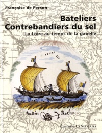 Françoise de Person - Bateliers contrebandiers du sel - La Loire au temps de la gabelle.