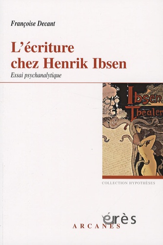 L'écriture chez Henrik Ibsen, un savant nouage. Accueil du réel et problématique paternelle, Essai psychanalytique