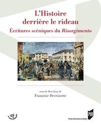 Françoise Decroisette - L'Histoire derrière le rideau - Ecritures scéniques du Risorgimento.