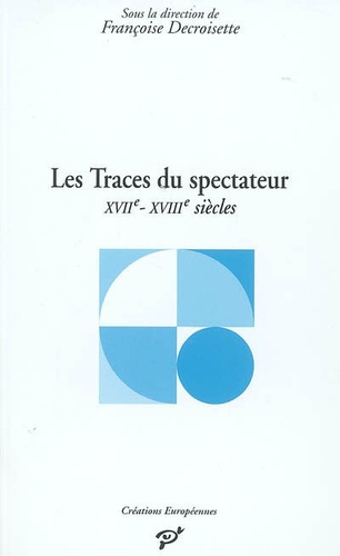 Françoise Decroisette - Les Traces du spectateur - Italie, XVIIe et XVIIIe siècles.