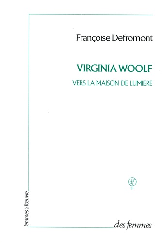 Françoise Defromont - Virginia Woolf - Vers la maison de lumière.