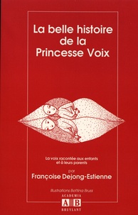 Françoise Dejong-Estienne - La belle histoire de la princesse Voix - La voix racontée aux enfants et à leurs parents.