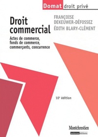 Françoise Dekeuwer-Défossez et Edith Blary-Clément - Droit commercial - Actes de commerce, fonds de commerce, commerçants, concurrence.