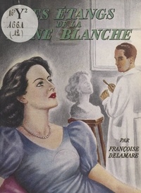 Françoise Delamare - Les étangs de la Reine Blanche.