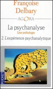 Françoise Delbary - La Psychanalyse : Une Anthologie. Tome 2, L'Experience Psychanalytique.