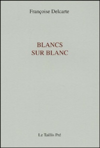 Françoise Delcarte - Blancs sur blanc.