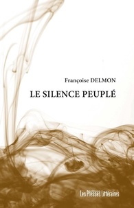 Françoise Delmon - Le silence peuplé.