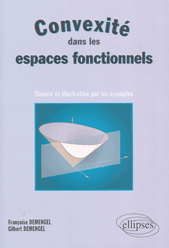 Francoise Demengel et Gilbert Demengel - Convexité dans les espaces fonctionnels - Théorie et illustration par les exemples.