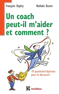 Françoise Depéry et Nathalie Ducrot - Un coach peut-il m'aider et comment ? - 10 questions/réponses pour le découvrir.