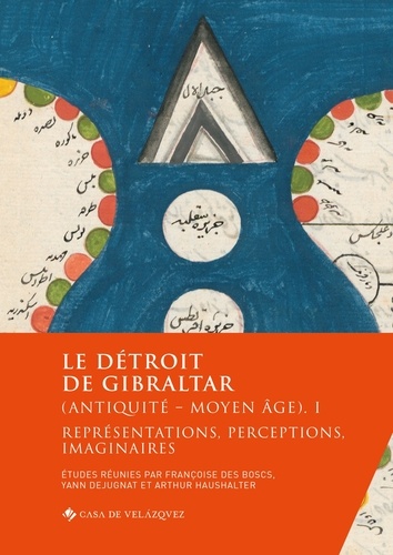 Le détroit de Gibraltar (Antiquité - Moyen Age). Volume 1, Représentations, perceptions, imaginaires