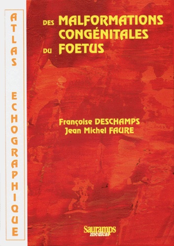 Françoise Deschamps et Jean-Michel Faure - Atlas échographique des malformations congénitales du foetus.