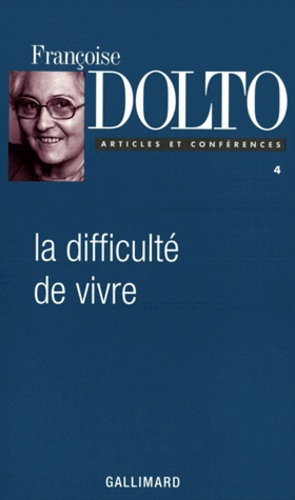 Françoise Dolto - Articles et conférences - Tome 4, la difficulté de vivre.