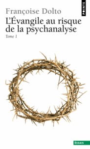 Françoise Dolto - L'Évangile au risque de la psychanalyse Tome  1 - L'Évangile au risque de la psychanalyse.