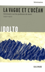 Françoise Dolto - La vague et l'océan - Séminaire sur les pulsions de mort (1970-1971).