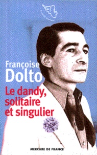 Françoise Dolto - Le dandy, solitaire et singulier.