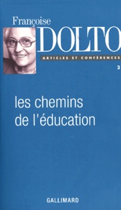 Françoise Dolto - Les chemins de l'éducation - Tome 2 Articles et conférences.