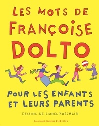 Françoise Dolto et Lionel Koechlin - Les mots de Françoise Dolto - Pour les enfants et leurs parents.
