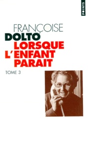 Françoise Dolto - Lorsque L'Enfant Parait. Tome 3.