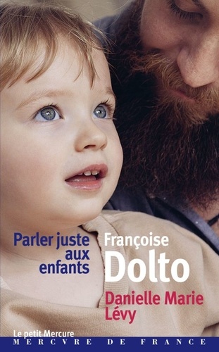Françoise Dolto - Parler juste aux enfants - Entretiens.