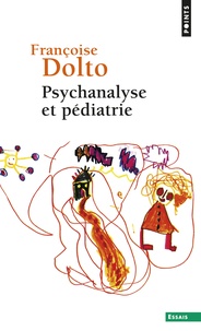 Françoise Dolto - Psychanalyse et pédiatrie - Les grandes notions de la psychanalyse ; Seize observations d'enfants.