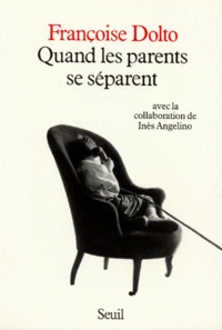 Françoise Dolto et Inès Angelino - Quand les parents se séparent.