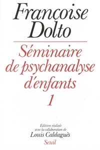 Françoise Dolto - Séminaire de psychanalyse d'enfants Tome 1 - Séminaire de psychanalyse d'enfants.