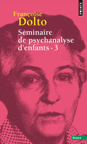 Françoise Dolto - Séminaire de psychanalyse d'enfants - Tome 3, Inconscient et destins.