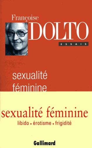 Françoise Dolto - Sexualité féminine - La libido et son destin féminin.