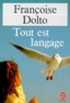 Françoise Dolto - Tout est langage.