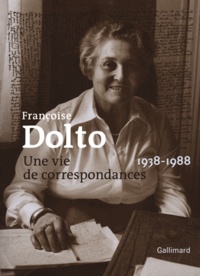 Françoise Dolto - Une vie de correspondances 1938-1988.