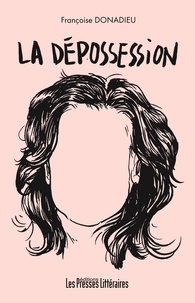 Françoise Donadieu - La dépossession.