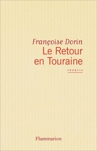 Françoise Dorin - Le retour en Touraine - Comédie, [Paris, Théâtre de l'Oeuvre, 5 octobre 1993].