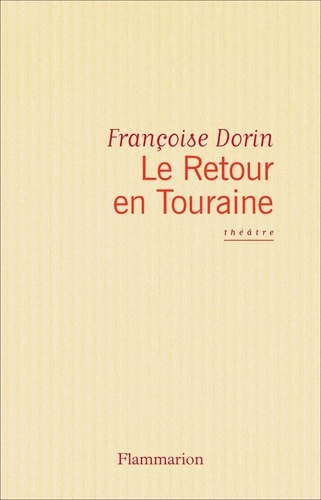 Le retour en Touraine. Comédie, [Paris, Théâtre de l'Oeuvre, 5 octobre 1993]