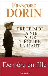 Françoise Dorin - Prête-moi ta vie pour t'écrire là-haut.