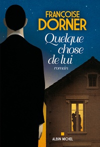 Françoise Dorner - Quelque chose de lui.