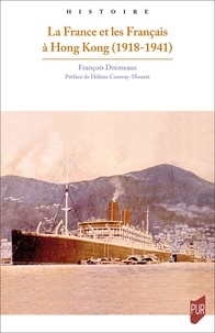 Francoise Dremeaux - La France et les Français à Hong-Kong (1918-1941).
