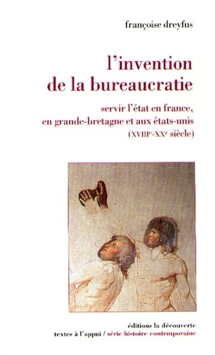 Françoise Dreyfus - L'invention de la bureaucratie - Servir l'Etat en France, en Grande-Bretagne et aux Etats-Unis (XVIIIe-XXe siècle).