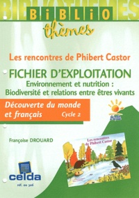 Françoise Drouard - Découverte du monde et français Cycle 2 - Fichier d'exploitation Les rencontres de Phibert Castor.