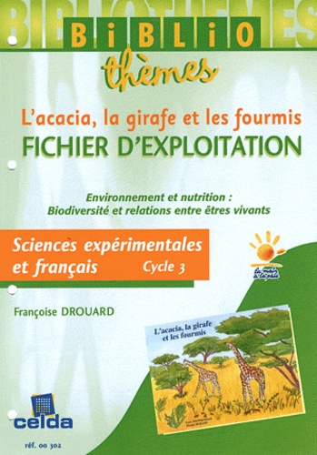 Françoise Drouard - Sciences expérimentales et français Cycle 3 - Fichier d'exploitation L'acacia, la girafe et les fourmis.