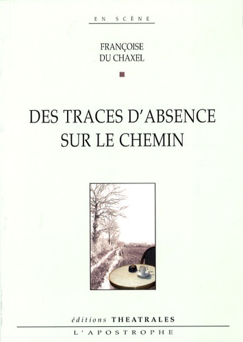 Françoise Du Chaxel - Des traces d'absence sur le chemin.