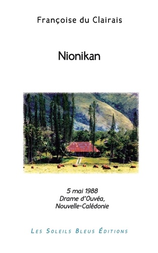 Nionikan. 5 mai 1988, drame d'Ouvéa en Nouvelle-Calédonie