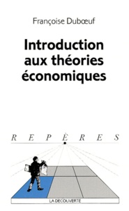 Françoise Duboeuf - Introduction aux théories économiques.