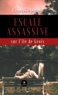 Françoise Dubois - Escale assassine sur l’île de Groix.