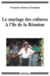 Françoise Dumas-Champion - Le mariage des cultures à l'île de la Réunion.
