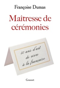 Françoise Dumas - Maîtresse de cérémonies - Cinquante ans d'art de vivre à la française.