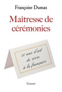 Ebook gratuit au format pdf télécharger Maîtresse de cérémonies  - Cinquante ans d'art de vivre à la française par Françoise Dumas  9782246825432