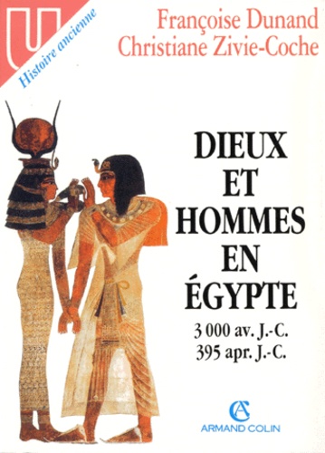 Françoise Dunand et Christiane Zivie-Coche - Dieux Et Hommes En Egypte 3000 Av. J-C 395 Apr. J-C Anthropologie Religieuse.